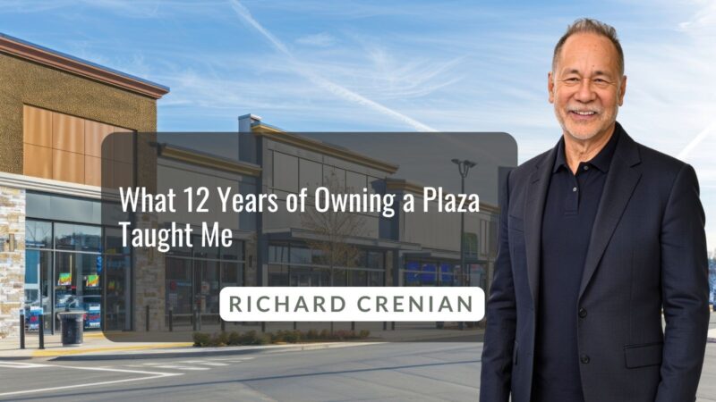 Richard Crenian - What 12 Years of Owning a Plaza Taught Me - Own it for a year, you own a snapshot. Twelve, you own the movie.
